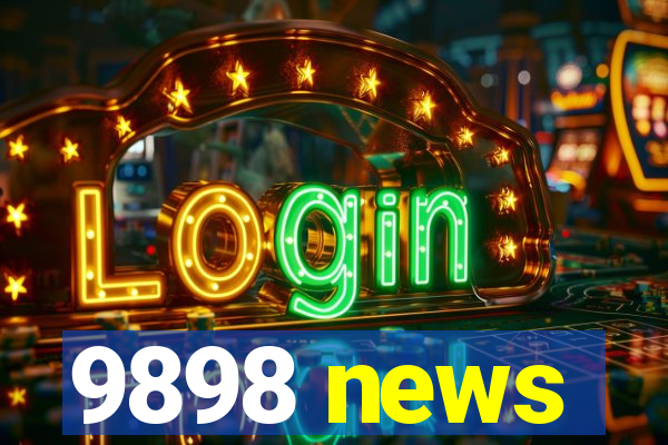 9898 news